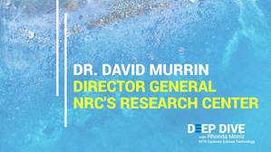 Deep Dive Talks with Dr. David Murrin, Director General of the NRC's Research Center