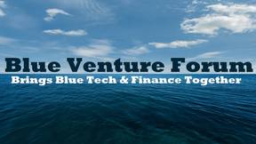 Blue Venture Forum Brings Blue Tech & Finance Together